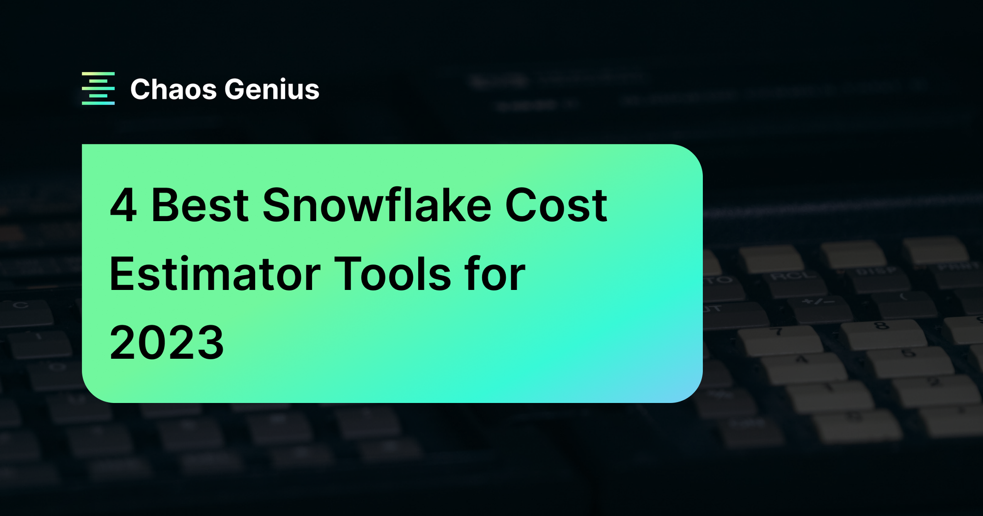 4-best-snowflake-cost-estimator-tools-for-2023