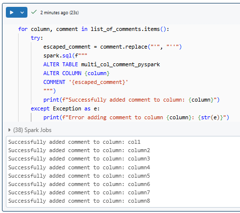 Adding multiple column comment in Databricks programmatically using loop with error handling - Databricks Tables - Column Comments - Databricks COMMENT - Databricks Add Comment to Column - Databricks ALTER TABLE - ALTER TABLE Databricks - Databricks ALTER COLUMN - ALTER COLUMN Databricks - Databricks Table Comment - Databricks Add Column to Table - Databricks Metadata - Databricks Table Metadata - SQL Comments - Databricks SQL Comments - Comment in Databricks - PySpark Comments - Inline Comments - Databricks SQL - PySpark DataFrame