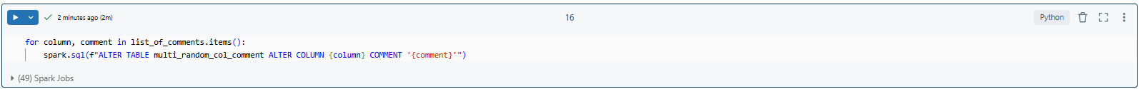 Applying random comments programmatically - Databricks Tables - Column Comments - Databricks COMMENT - Databricks Add Comment to Column - Databricks ALTER TABLE - ALTER TABLE Databricks - Databricks ALTER COLUMN - ALTER COLUMN Databricks - Databricks Table Comment - Databricks Add Column to Table - Databricks Metadata - Databricks Table Metadata - SQL Comments - Databricks SQL Comments - Comment in Databricks - PySpark Comments - Inline Comments - Databricks SQL - PySpark DataFrame
