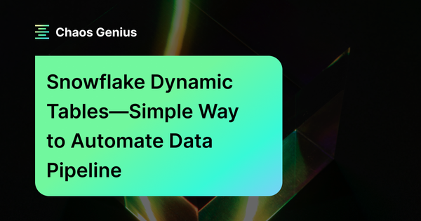 Snowflake Dynamic Tables—Simple Way To Automate Data Pipeline